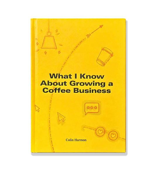 What I Know About Growing a Coffee Business